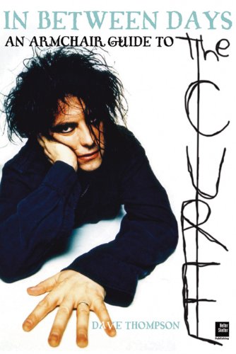 Beispielbild fr In Between Days: An Armchair Guide to The Cure zum Verkauf von Front Cover Books