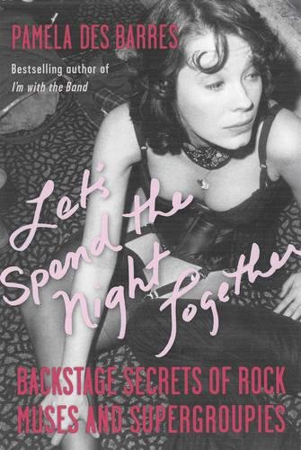 Imagen de archivo de LET'S SPEND THE NIGHT TOGETHER : Backstage Secrets of Rock Muses and Supergroupies a la venta por WorldofBooks