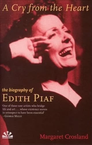 Imagen de archivo de Cry from the Heart : The Biography of Edith Piaf a la venta por Better World Books