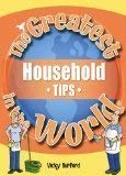 Stock image for The Greatest Household Tips in the World (The Greatest Tips in the World) for sale by MusicMagpie