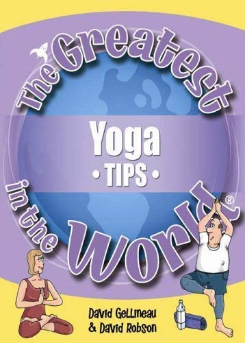 Imagen de archivo de The Greatest Yoga Tips in the World (The Greatest Tips in the World) a la venta por WorldofBooks