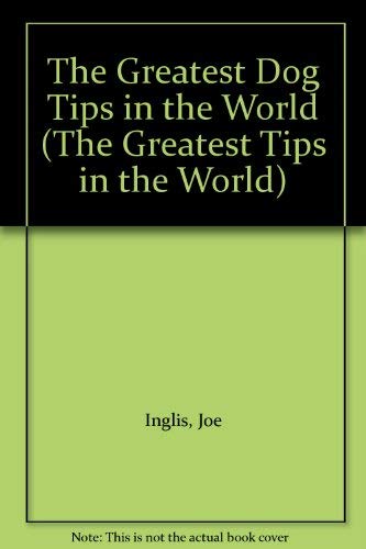 Stock image for The Greatest Dog Tips in the World (The Greatest Tips in the World) for sale by WorldofBooks