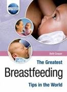 Stock image for The Greatest Breastfeeding Tips in the World for sale by WorldofBooks