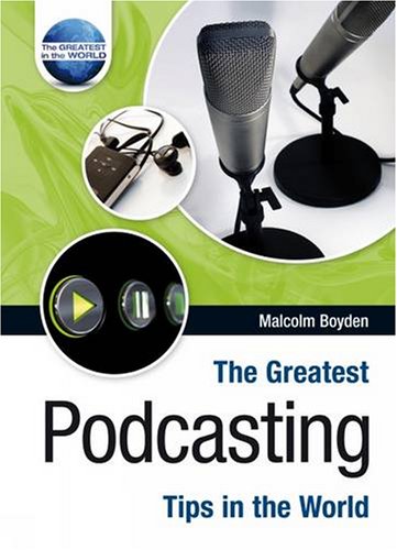 Stock image for The Greatest Podcasting Tips in the World for sale by Bestsellersuk