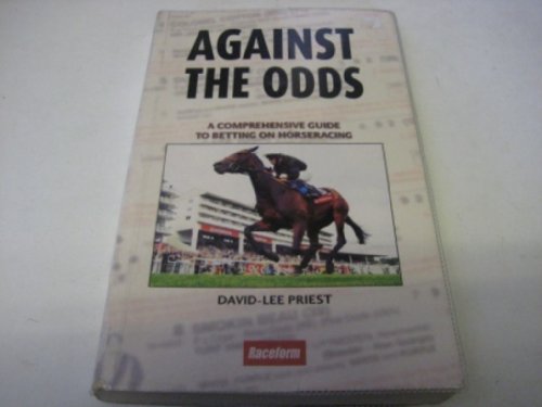 Stock image for Against the Odds: A Comprehensive Guide to Betting on Horseracing- Second Edition for sale by Reuseabook