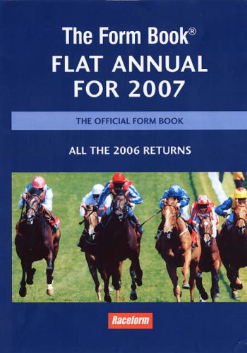 Beispielbild fr The Form Book Flat Annual for 2007 Including all the 2006 Returns: The HRA's Official Record: Complete Record of Flat Racing from 6 November 2005 to 31 December 2006 zum Verkauf von Ryde Bookshop Ltd