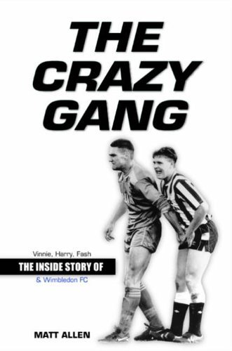 Beispielbild fr The Crazy Gang: The Inside Story of Vinnie, Harry, Fash and Wimbledon FC zum Verkauf von WorldofBooks