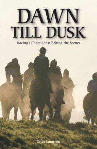 Imagen de archivo de Dawn Till Dusk: Racing's Champions; Behind the Scenes.: Nurturing Racing's Champions a la venta por WorldofBooks