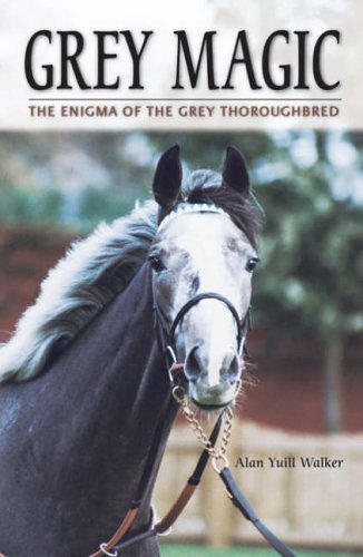 Stock image for Grey Magic: The Enigma of the Grey Thoroughbred for sale by WorldofBooks