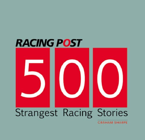 Stock image for Racing Post's 500 Strangest Racing Stories for sale by WorldofBooks