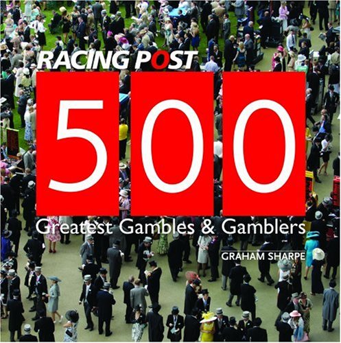 Stock image for 500 Greatest Gambles and Gamblers (Racing Post) for sale by WorldofBooks