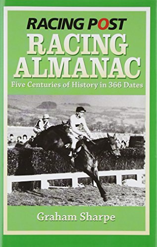Stock image for Racing Post Racing Almanac: Five Centuries of History in 366 Dates for sale by WorldofBooks