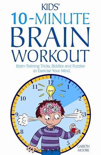 Stock image for Kids' 10-Minute Brain Workout: Brain-Training Tricks, Riddles and Puzzles to Exercise Your Mind for sale by WorldofBooks