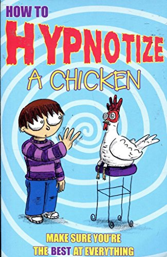 Beispielbild fr How to Hypnotize A Chicken - Make Sure You're The Best At Everything zum Verkauf von WorldofBooks