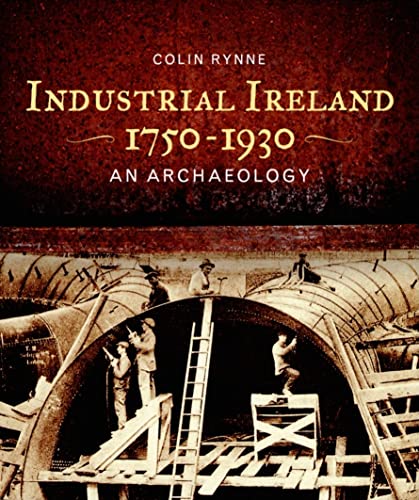 Stock image for Industrial Ireland 1750-1930: An Archaeology for sale by HPB-Red