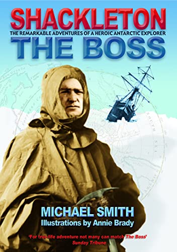 Stock image for Shackleton - The Boss: The Remarkable Adventures of a Heroic Antarctic Explorer for sale by Brit Books