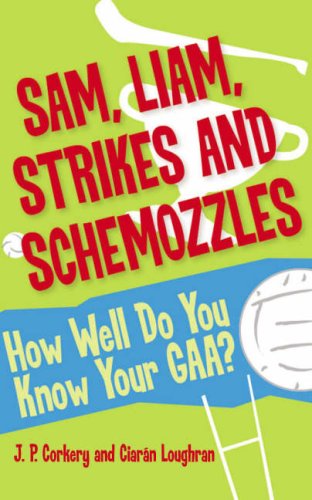 Beispielbild fr Sam, Liam, Strikes and Schemozzles!: How Well Do You Know Your GAA? zum Verkauf von Tall Stories BA