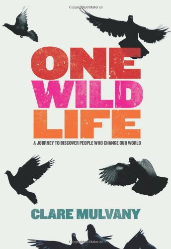 Stock image for One Wild Life: A Journey to Discover People Who Change Our World for sale by Bahamut Media