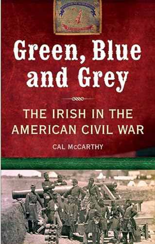 Stock image for Green, Blue and Grey: The Irish in the American Civil War for sale by ThriftBooks-Dallas