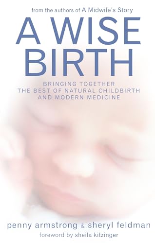 Stock image for A Wise Birth: Bringing Together the Best of Natural Childbirth with Modern Medicine for sale by WorldofBooks