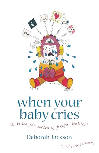 Imagen de archivo de When Your Baby Cries: 10 Rules for Soothing Fretful Babies a la venta por Brook Bookstore