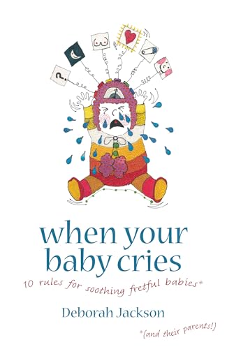 Stock image for When Your Baby Cries: 10 Rules for Soothing Fretful Babies (and Their Parents!) for sale by WorldofBooks