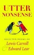 Stock image for Utter Nonsense: Selected Poems of Lewis Carroll and Edward Lear for sale by AwesomeBooks