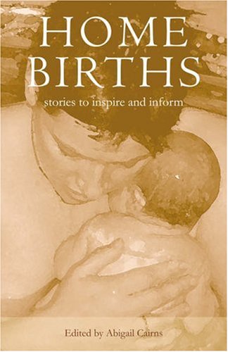 Stock image for Home Births : Stories to inspire and Inform for sale by Better World Books