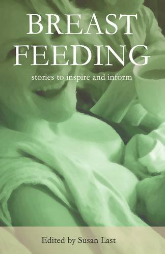 Imagen de archivo de Breastfeeding: stories to inspire and inform a la venta por MusicMagpie