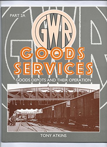 Stock image for Great Western Goods Services - Goods Depots and Their Operation Part 2A for sale by The Book House  (PBFA)