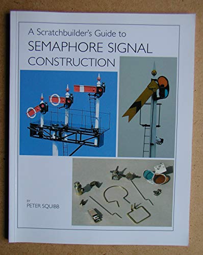 Stock image for A Scratchbuilder's Guide to Semaphore Signal Construction for sale by AwesomeBooks