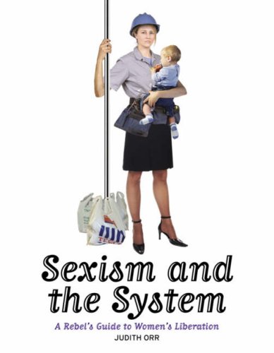 Imagen de archivo de Sexism and the System: A Rebel's Guide to Women's Liberation a la venta por WorldofBooks