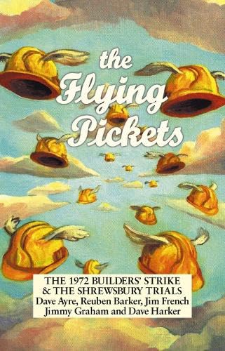 Stock image for The Flying Pickets: The 1972 Builders' Strike & the Shrewsbury Trials - Signed by Dave Ayre and Dave Harker for sale by Cadeby Books