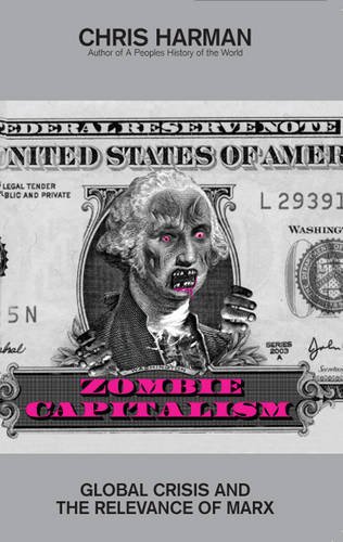Imagen de archivo de Zombie Capitalism: Global Crisis and the Relevance of Marx a la venta por Book Dispensary