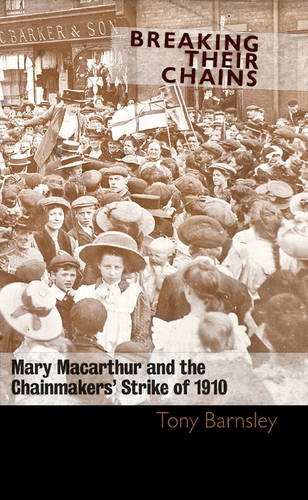 Beispielbild fr Breaking Their Chains : Mary Macarthur and the Chainmakers Strike of 1910 zum Verkauf von Reuseabook