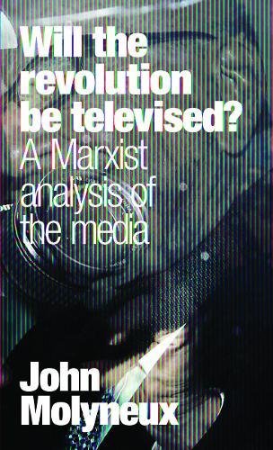 Stock image for Will the Revolution be Televised? : A Marxist Analysis of the Media for sale by WorldofBooks
