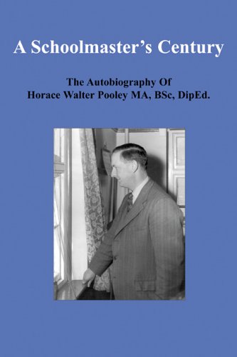 9781905200207: A Schoolmaster's Century: The Autobiography of Horace Walter Pooley MA, BSc, DipEd