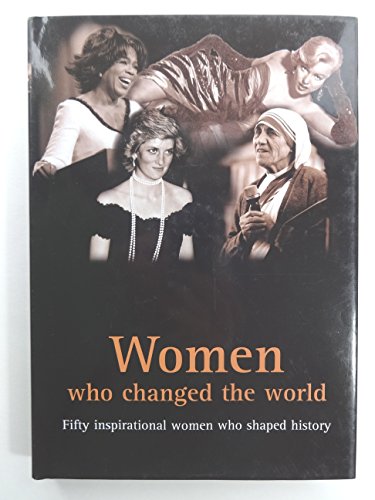 Stock image for Women Who Changed the World: Fifty Inspirational Woman Who Shaped History for sale by Nealsbooks