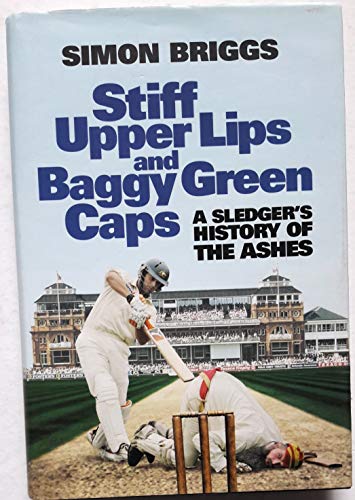 9781905204830: Stiff Upper Lips and Baggy Green Caps: A Sledger's History of the Ashes