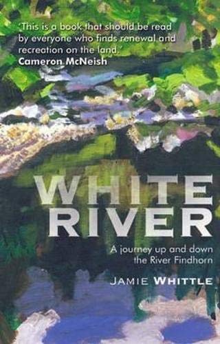 Imagen de archivo de White River: A Journey up and down the River Findhorn a la venta por Goldstone Books