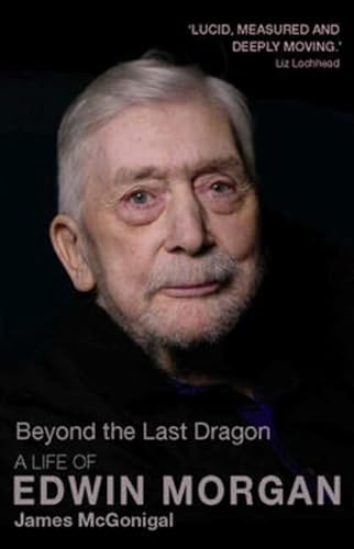 Beispielbild fr Beyond the Last Dragon: A Life of Edwin Morgan zum Verkauf von WorldofBooks