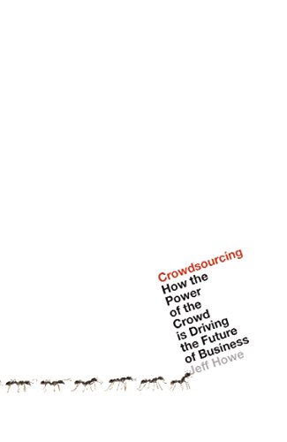 Stock image for Crowdsourcing : How the Power of the Crowd Is Driving the Future of Business for sale by Better World Books Ltd