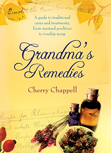 Beispielbild fr Grandma's Remedies: A Guide to Traditional Cures and Treatments from Mustard Poultices to Rosehip Syrup zum Verkauf von Books of the Smoky Mountains