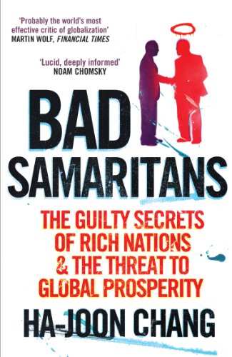 Beispielbild fr Bad Samaritans: The Guilty Secrets of Rich Nations and the Threat to Global Prosperity zum Verkauf von WorldofBooks