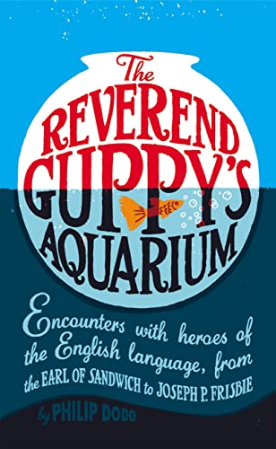 Beispielbild fr The Reverend Guppy's Aquarium: Encounters with heroes of the English language, from the Earl of Sandwich to Joseph P. Frisbie zum Verkauf von WorldofBooks