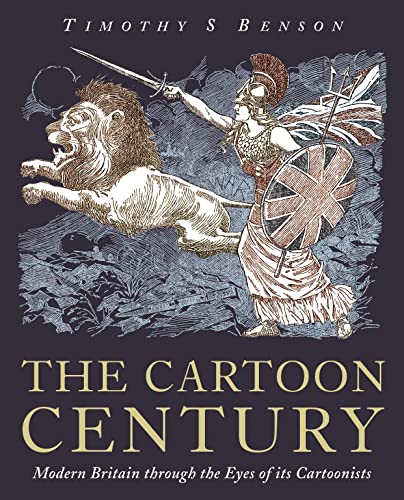 The Cartoon Century: Modern Britain through the Eyes of its Cartoonists - S Benson, Timothy