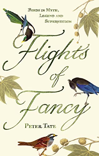 Flights of Fancy: Birds in Myth, Legend and Superstition