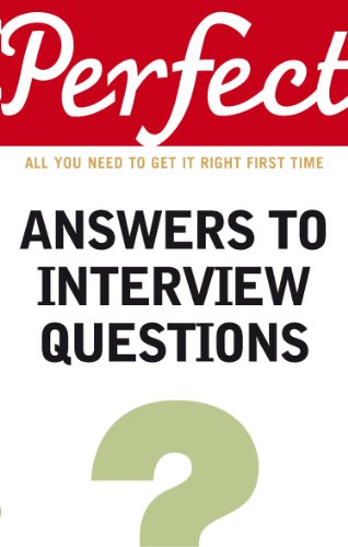 Imagen de archivo de Perfect: All you need to get it Right First, Time Answers to Interview Questions a la venta por BookHolders