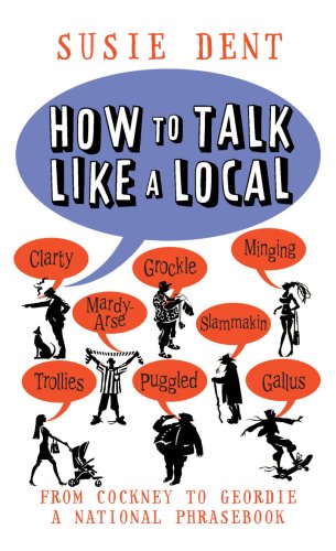 Stock image for How to Talk Like a Local: From Cockney to Geordie, a national companion for sale by Reuseabook