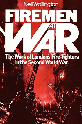 Imagen de archivo de Firemen at War: The Work of London's Fire Fighters in the Second World War a la venta por Goldstone Books